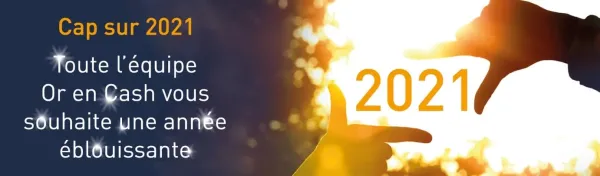 Or en Cash vous souhaite une belle année 2021 !